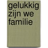 Gelukkig zijn we familie by Marja West