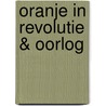 Oranje in revolutie & oorlog by Jeroen Van Zanten