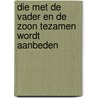 Die met de Vader en de Zoon tezamen wordt aanbeden door Joris Geldhof