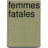 Femmes Fatales by Madelief Hohé