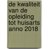 De kwaliteit van de opleiding tot huisarts anno 2018 door R.S. Batenburg