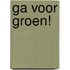 Ga voor groen!