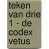 Teken van Drie 1 - De Codex Vetus door L.A. Dawn