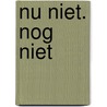 Nu niet. Nog niet door Siska Goeminne