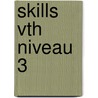 Skills VTH niveau 3 by Unknown