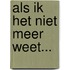 Als ik het niet meer weet...