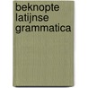 Beknopte Latijnse grammatica by Ls Coronalis