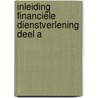Inleiding financiële dienstverlening deel A door Onbekend