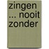 Zingen ... nooit zonder
