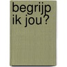 Begrijp ik jou? by P. van den Dool