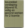 Keuzedeel Verdieping Blijvend Fit, Veilig en Gezond Werken niv 2 licentie by Unknown
