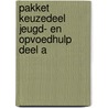 Pakket Keuzedeel Jeugd- en opvoedhulp deel A by Unknown