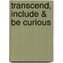 Transcend, Include & Be Curious