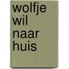 Wolfje wil naar huis by Rachel Bright