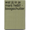 Wat jij in je MARS hebt! - Boogschutter door Deborah Cabau