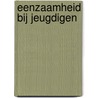 Eenzaamheid bij jeugdigen by Jan van der Ploeg