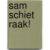 Sam schiet Raak! by Fred Diks