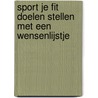 SPORT JE FIT Doelen stellen met een wensenlijstje door Onbekend