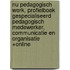 NU Pedagogisch Werk, Profielboek Gespecialiseerd Pedagogisch Medewerker, Communicatie en Organisatie +Online