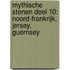 Mythische Stenen Deel 10: Noord-Frankrijk, Jersey, Guernsey