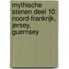 Mythische Stenen Deel 10: Noord-Frankrijk, Jersey, Guernsey door Hendrik Gommer