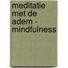 Meditatie met de adem - Mindfulness door Suzan van der Goes