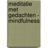 Meditatie met gedachten - Mindfulness door Suzan van der Goes