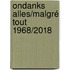 Ondanks alles/Malgré tout 1968/2018
