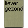 Liever gezond door Heidi Walleghem