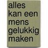 Alles kan een mens gelukkig maken door David De Kock