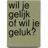 Wil je gelijk of wil je geluk? by Mirjam Spitholt