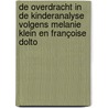 De overdracht in de kinderanalyse volgens Melanie Klein en Françoise Dolto door Peter Walleghem