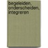 Begeleiden, onderscheiden, integreren