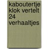 Kaboutertje Klok Vertelt 24 Verhaaltjes door Mechtild Henkelman