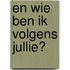 En wie ben ik volgens jullie?