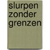 Slurpen zonder grenzen