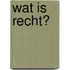 Wat is recht?