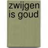 Zwijgen is goud by Marian Werkman