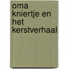 Oma Kniertje en het kerstverhaal door Michel de Boer