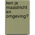 Ken je Maastricht en omgeving?