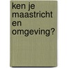 Ken je Maastricht en omgeving? by Elio Pelzers
