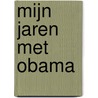 Mijn jaren met Obama door Ben Rhodes