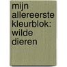 Mijn allereerste kleurblok: Wilde dieren door Onbekend