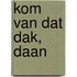 kom van dat dak, daan
