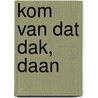 kom van dat dak, daan door Janneke Wiegers