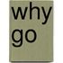 Why go