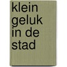 Klein geluk In de stad door Guus Luijters