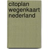 Citoplan Wegenkaart Nederland door Onbekend