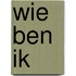 Wie ben ik