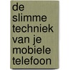 De slimme techniek van je mobiele telefoon door Tammy Enz